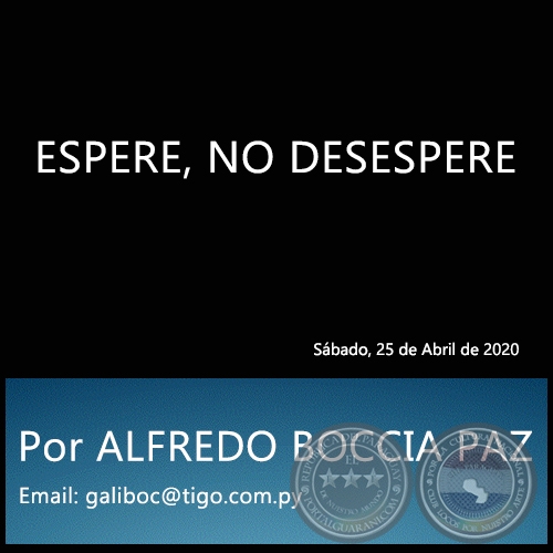ESPERE, NO DESESPERE - Por ALFREDO BOCCIA PAZ - Sábado, 25 de Abril de 2020